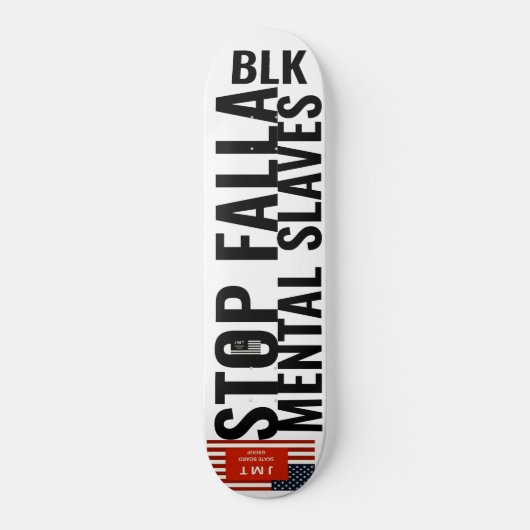 STOP FELLA MENTAL SLAVES Skateboard (Voorkant)