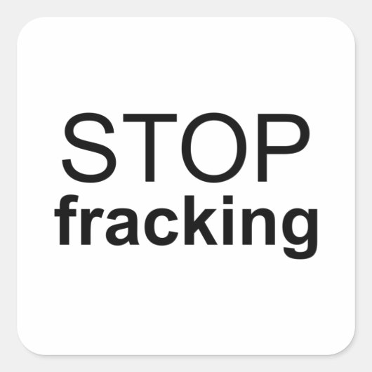 Stop Fracking Vierkante Sticker (Voorkant)