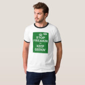 Stop Freakin en houd Geekin T-Shirt (Voorkant volledig)