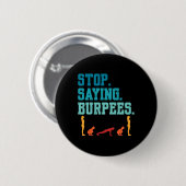 Stop Gezegde Burpees Exercise Bodybuilding Gag Jok Ronde Button 5,7 Cm (Voorkant /achterkant)