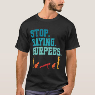 Stop Gezegde Burpees Exercise Bodybuilding Gag Jok T-shirt