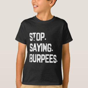 Stop Gezegde Burpees Exercise Bodybuilding Gag Jok T-shirt