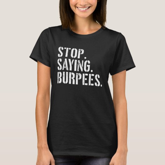 Stop Gezegde Burpees Oefening Gezegde Workout T-shirt (Voorkant)