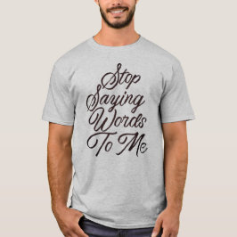 Stop Gezegde woorden tegen mij T-shirt