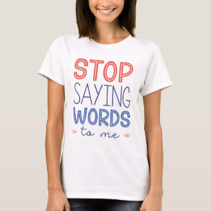 Stop Gezegde woorden tegen mij T-shirt