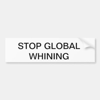 STOP GLOBAL WHINING BUMPERSTICKER