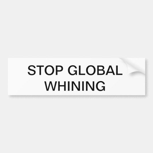 STOP GLOBAL WHINING BUMPERSTICKER (Voorkant)