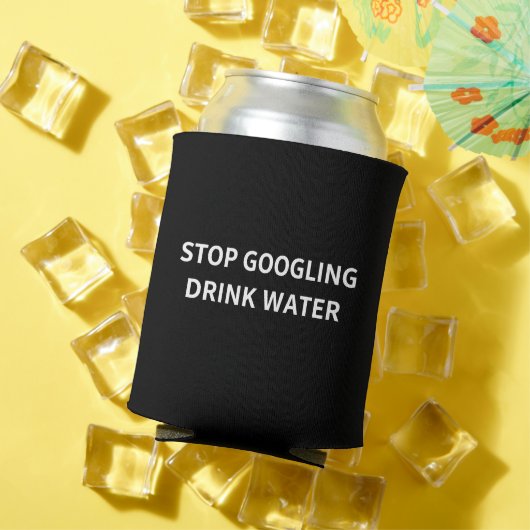 Stop Googling Drink Water Funny Sarcastic Health Blikjeskoeler (Insitu Zomer)