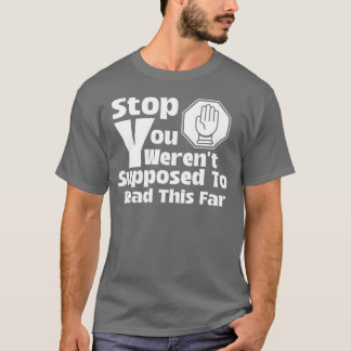 Stop, het was niet de bedoeling dat je zo ver zou t-shirt