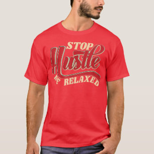 Stop Hustle met Relaed Movie Flow Art Motivation g T-shirt
