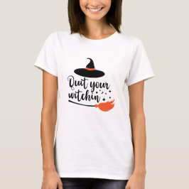 Stop je Witchin'Funny Halloween Quote' T-shirt