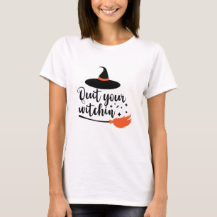 Stop je Witchin'Funny Halloween Quote' T-shirt