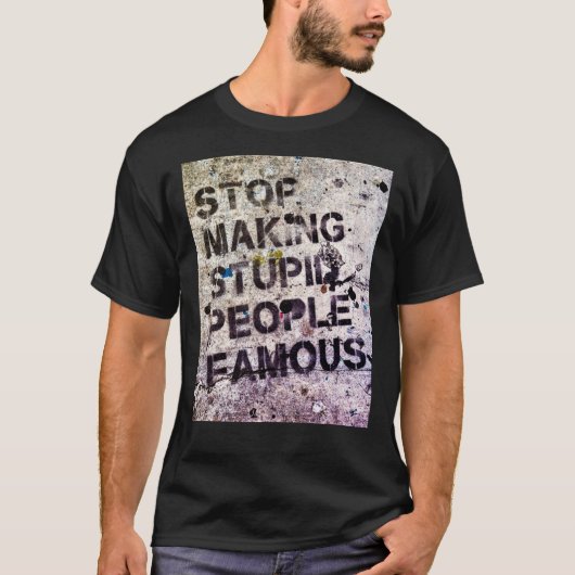 Stop Making Stupid People Famous! Classic T-Shirt (Voorkant)