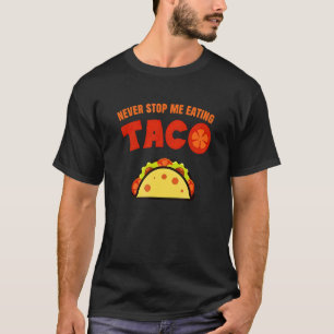 Stop me nooit met taco eten t-shirt