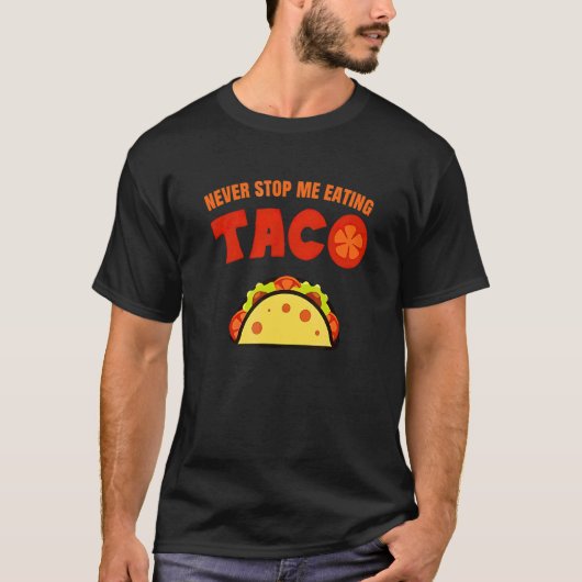 Stop me nooit met taco eten t-shirt (Voorkant)