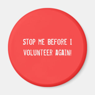 Stop me voor ik weer vrijwilligerswerk doe. magneet