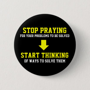 Stop met bidden Begin denken Ronde Button 5,7 Cm