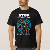 Stop met daarop te klikken! IT-beveiliging Grappig T-shirt (Voorkant)