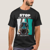 Stop met daarop te klikken! IT-beveiliging Grappig T-shirt (Voorkant)