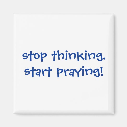 Stop met denken. Begin te bidden! Magneet (Voorkant)