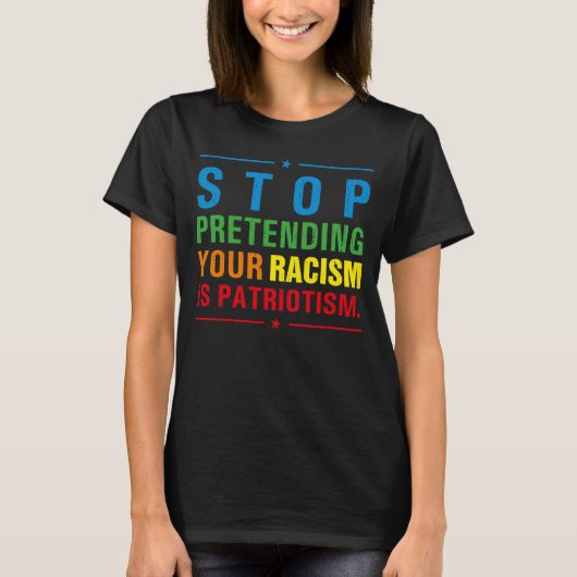 Stop met doen alsof je racisme is patriottisme ant t-shirt (Voorkant)