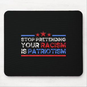 Stop met doen alsof je racisme patriottisme is, an muismat