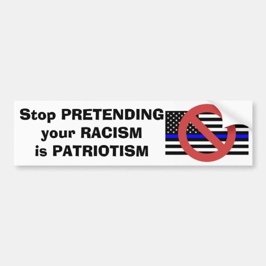 Stop met doen alsof je racisme patriottisme is bumpersticker (Voorkant)