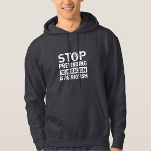 Stop met doen alsof je racisme patriottisme is hoodie