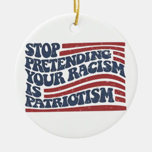 Stop met doen alsof je racisme patriottisme is keramisch ornament