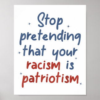 Stop met doen alsof je racisme patriottisme is poster