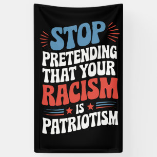 Stop met doen alsof je racisme patriottisme is  spandoek