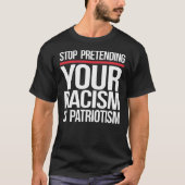 Stop met doen alsof je racisme patriottisme is t-shirt (Voorkant)