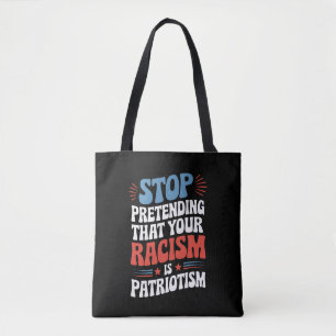 Stop met doen alsof je racisme patriottisme is  tote bag