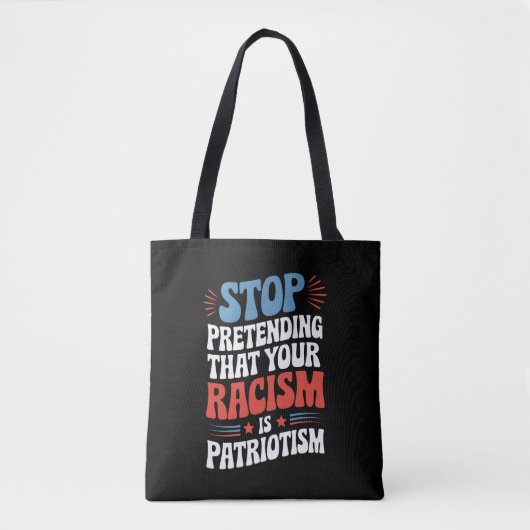 Stop met doen alsof je racisme patriottisme is tote bag (Voorkant)