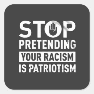 Stop met doen alsof je racisme patriottisme is vierkante sticker