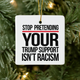 Stop met doen alsof je steun van Trump geen racism Keramisch Ornament