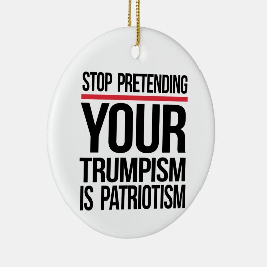 Stop met doen alsof je trompisme patriottisme is keramisch ornament (Rechts)