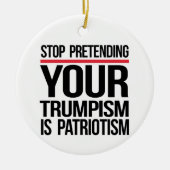 Stop met doen alsof je trompisme patriottisme is keramisch ornament (Voorkant)