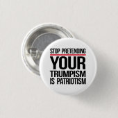 Stop met doen alsof je trompisme patriottisme is ronde button 3,2 cm (Voorkant /achterkant)