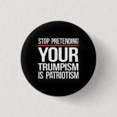 Stop met doen alsof je trompisme patriottisme is ronde button 3,2 cm (Voorkant)