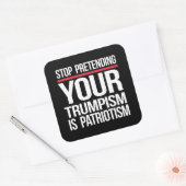 Stop met doen alsof je trompisme patriottisme is vierkante sticker (Envelop)