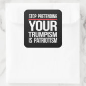 Stop met doen alsof je trompisme patriottisme is vierkante sticker (Tas)