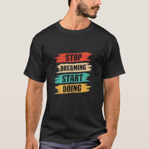 Stop met dromen, begin met doen t-shirt