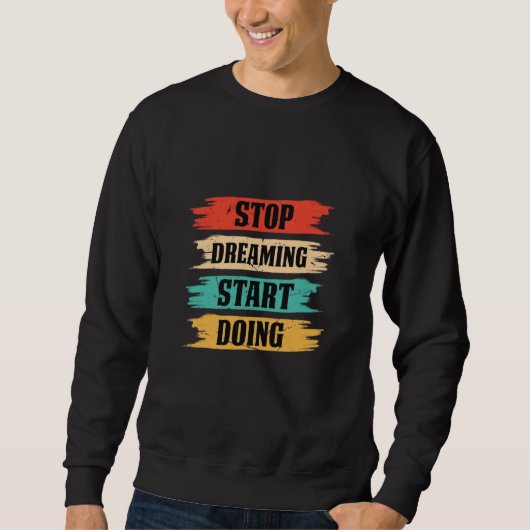 Stop met dromen, begin met doen  trui (Voorkant)