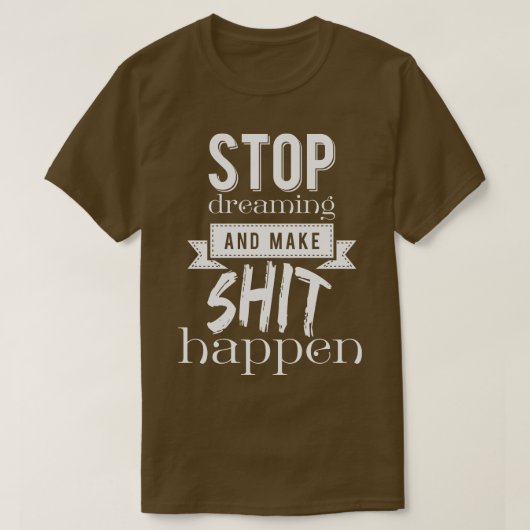 Stop met dromen en laat het gebeuren t-shirt (Design voorkant)