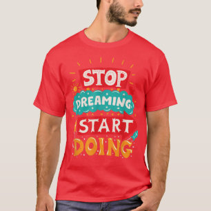 Stop met dromen Stappen spelen, Fun en Motivati T-shirt