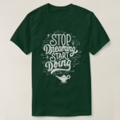 Stop met dromen t-shirt (Design voorkant)