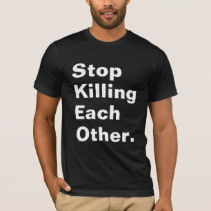 Stop met elkaar te doden. t-shirt