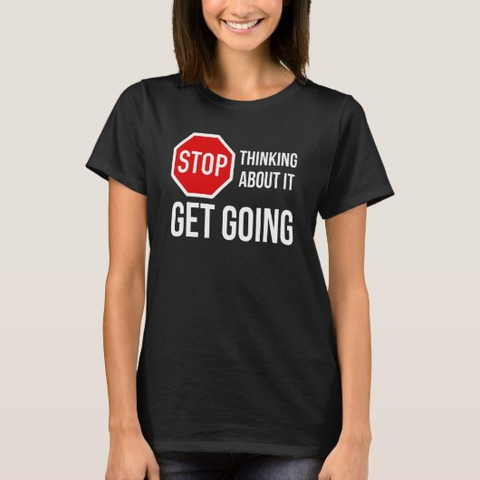 Stop met erover nadenken Doe het Stopbord T-shirt (Voorkant)