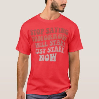 Stop met Gezegde Ik begin morgen Motivatie Gym F T-shirt